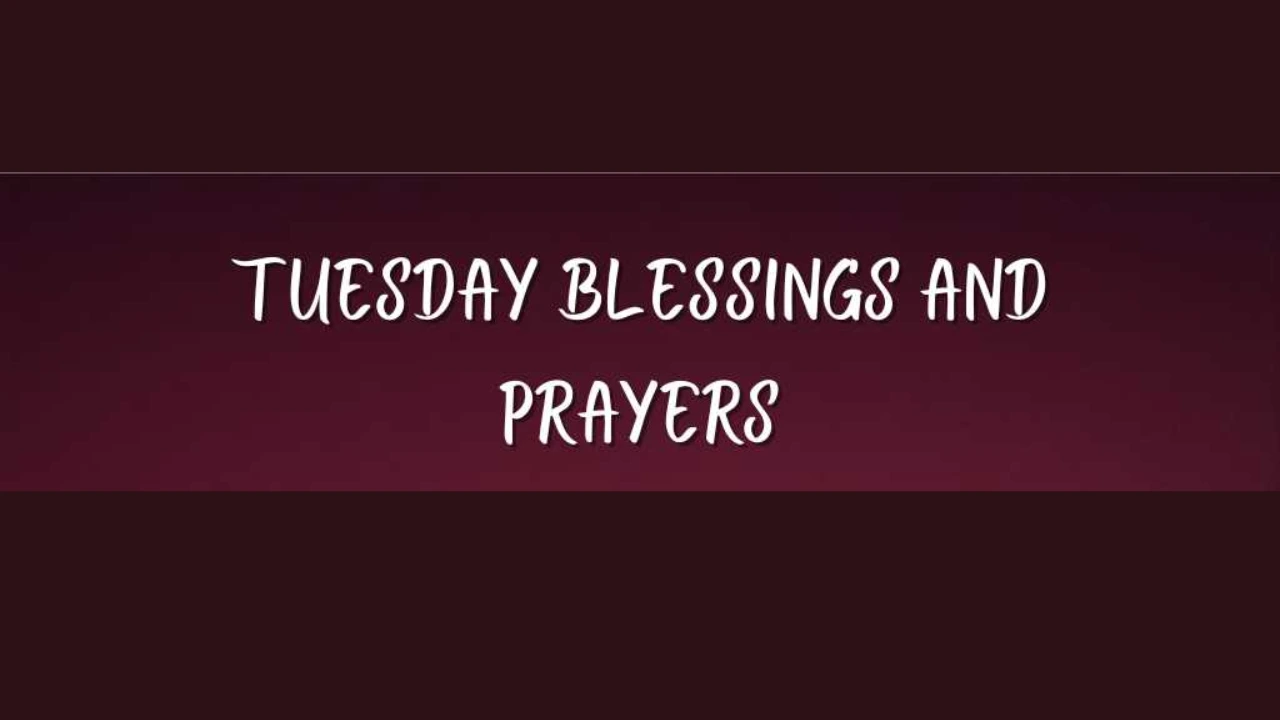 Tuesday Blessings and Prayers