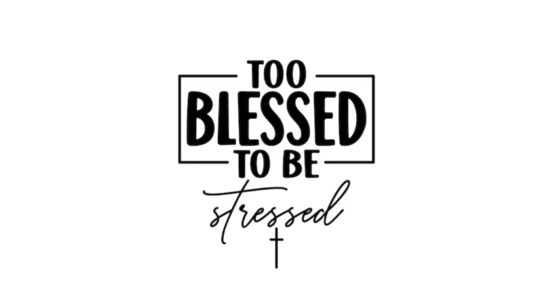 Too Blessed to Be Stressed
